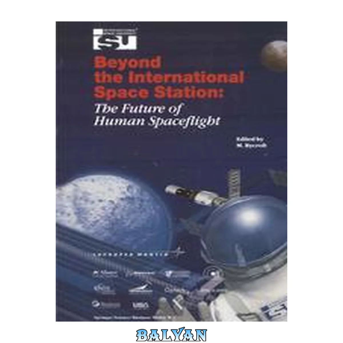 جلد کتاب Beyond the International Space Station: The Future of Human Spaceflight: Proceedings of an International Symposium, 4–7 June 2002, Strasbourg, France (Space Studies, 7)