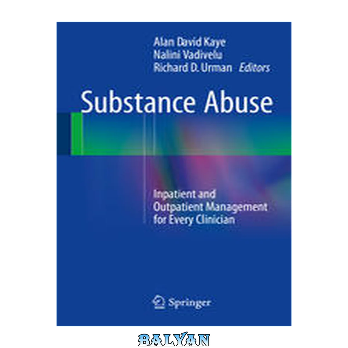 جلد کتاب Substance Abuse : Inpatient and Outpatient Management for Every Clinician