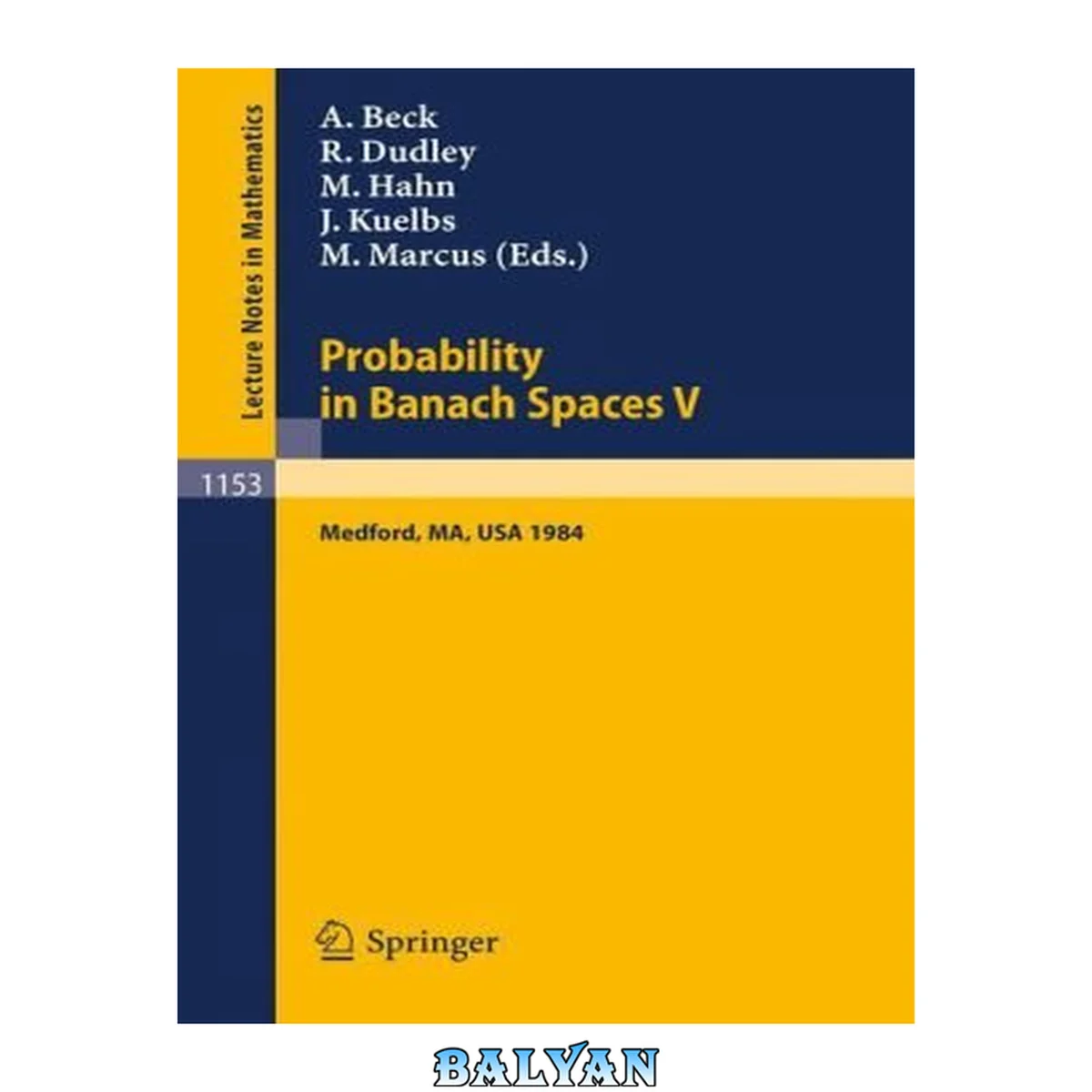 جلد کتاب Probability In Banach Spaces V: Proceedings Of The International Conference Held In Medford, Usa, July 16-27, 1984 (lecture Notes In Mathematics)