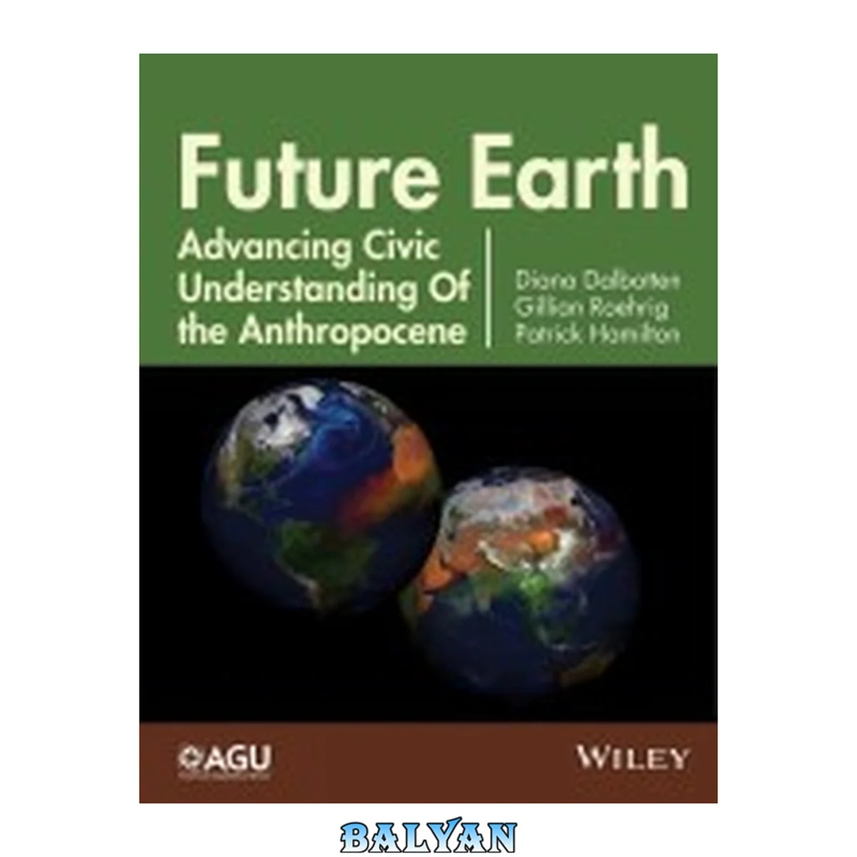 جلد کتاب Future Earth Advancing Civic Understanding of the Anthropocene : Advancing Civic Understanding of the Anthropocene