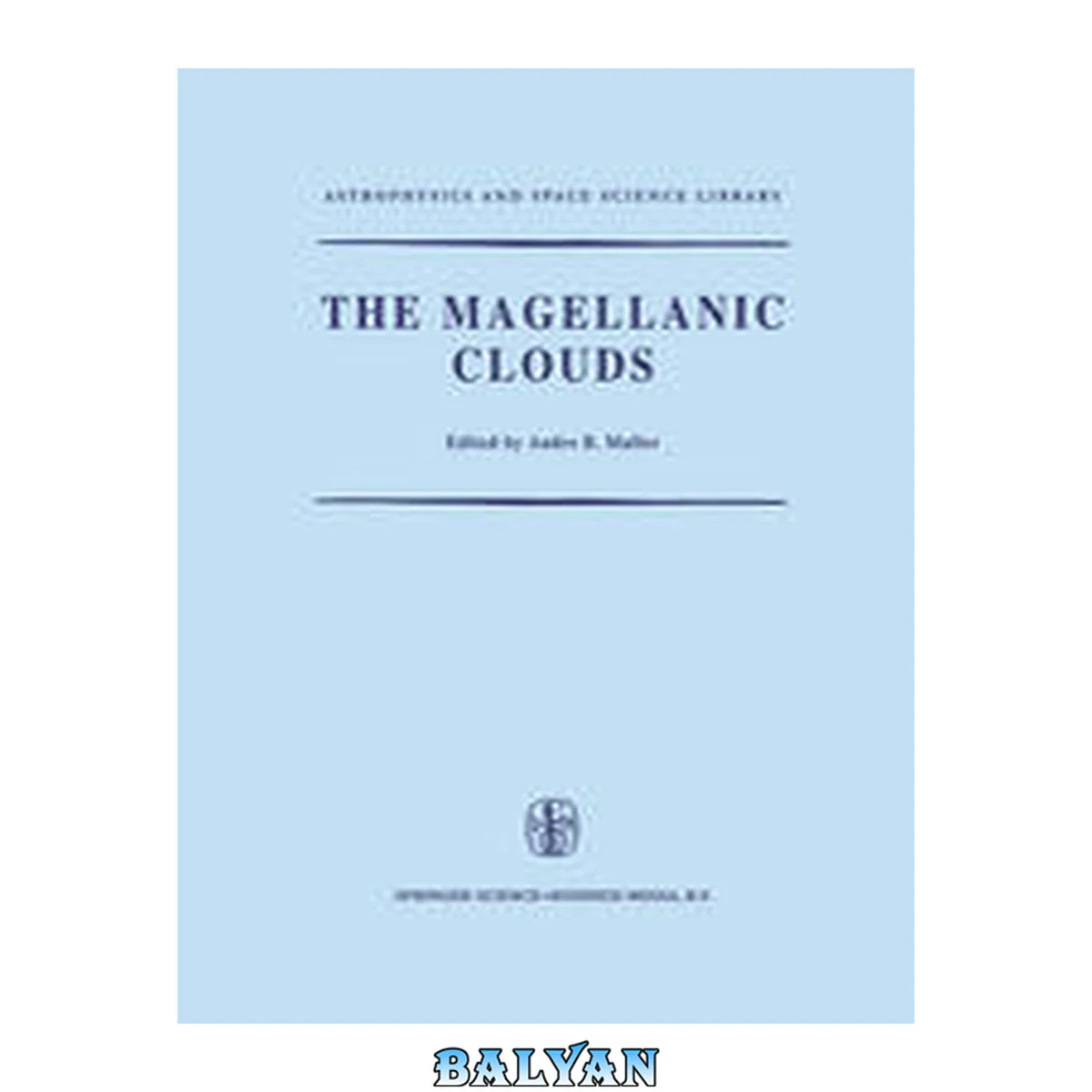 جلد کتاب The Magellanic Clouds : a European Southern Observatory presentation : principal prospects, current observational and theoretical approaches, and prospects for future research : based on the Symposium on the Magellanic Clouds, held in Santiago de Chile, M