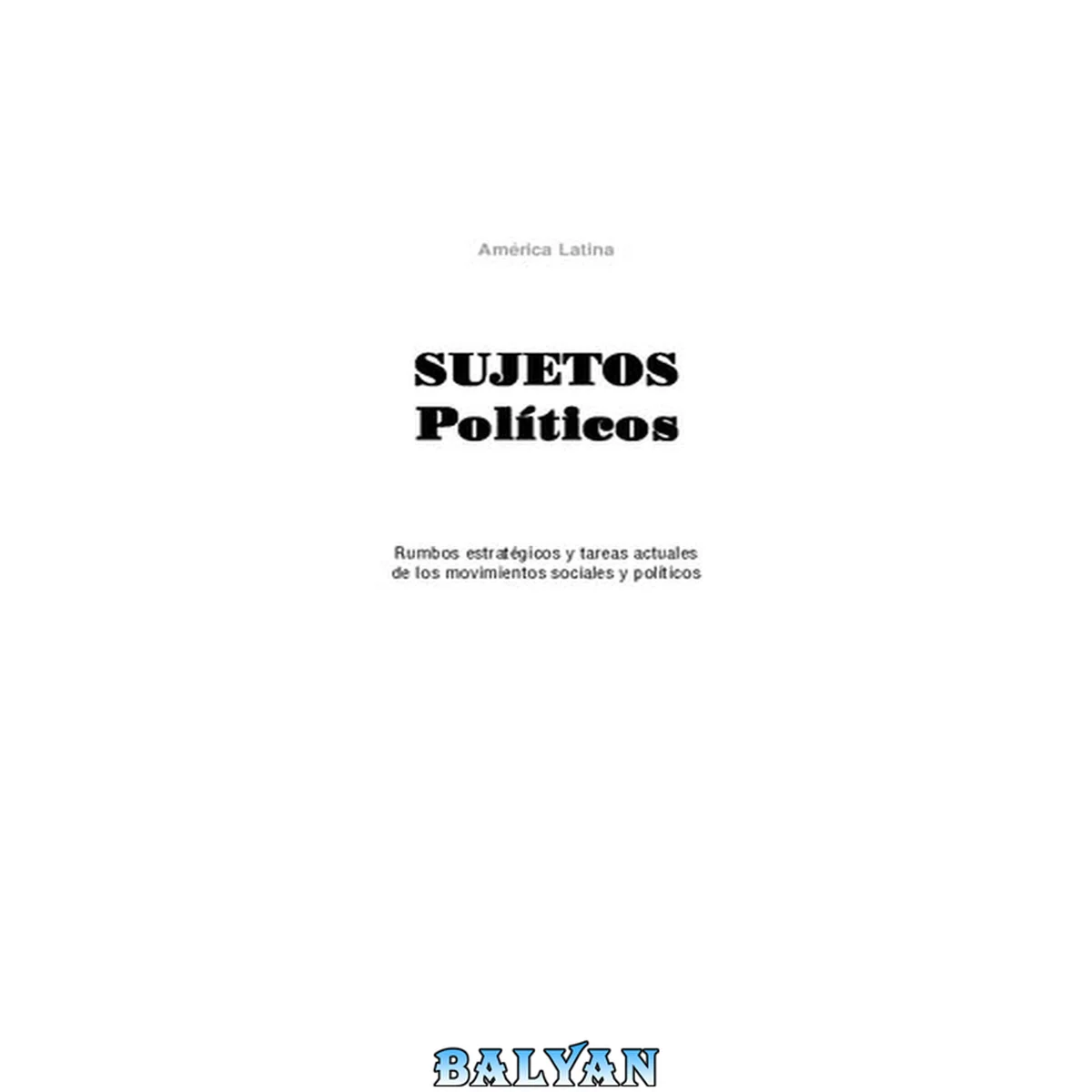 جلد کتاب Sujetos políticos. Rumbos estratégicos y tareas actuales de los movimientos sociales y políticos