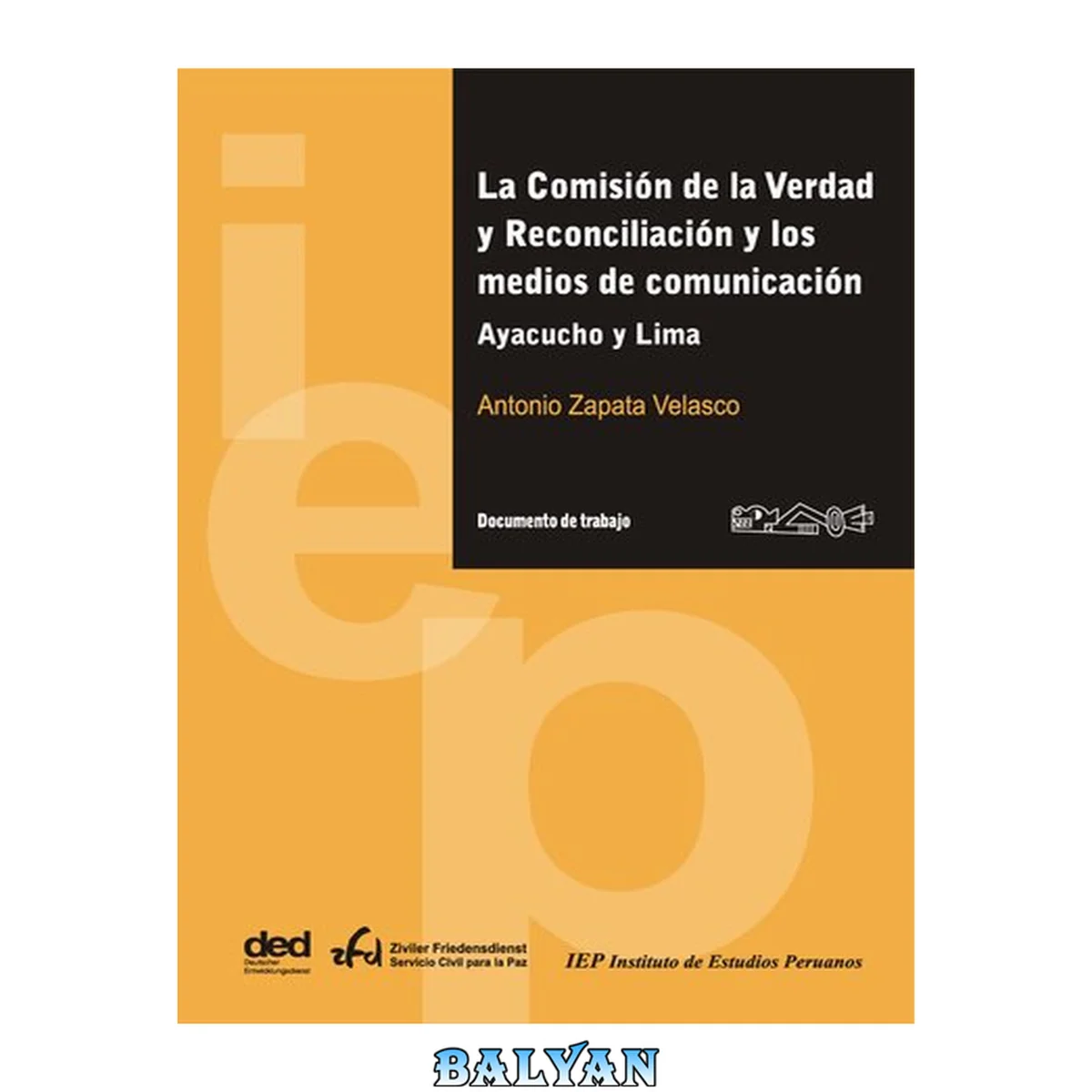 جلد کتاب La Comisión de la Verdad y Reconciliación y los medios de comunicación. Ayacucho y Lima