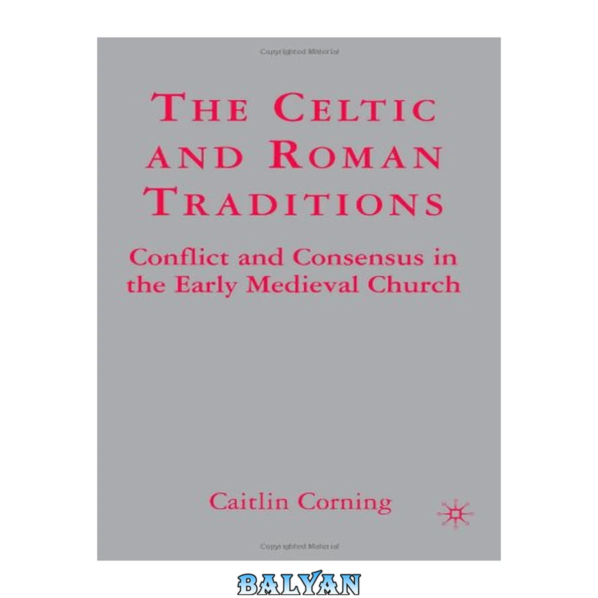 جلد کتاب The Celtic and Roman Traditions : Conflict and Consensus in the Early Medieval Church