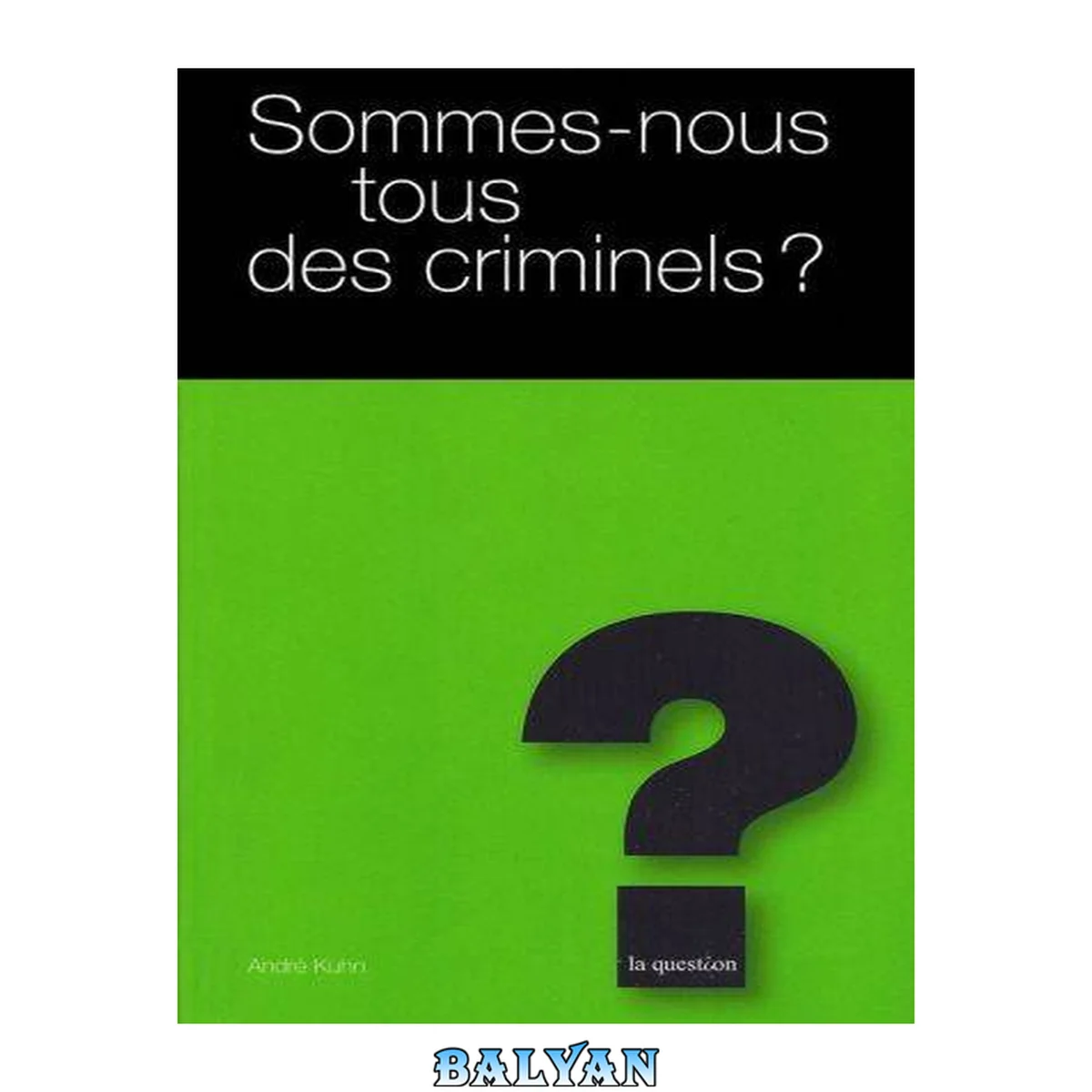 جلد کتاب Sommes-nous tous des criminels? : petite introduction à la criminologie