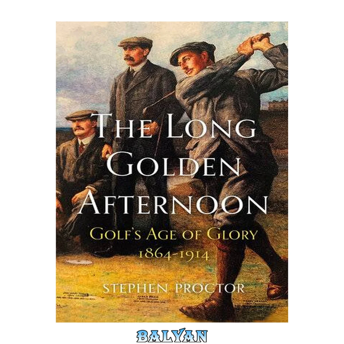 جلد کتاب The Long Golden Afternoon : Golf's Age of Glory, 1864-1914