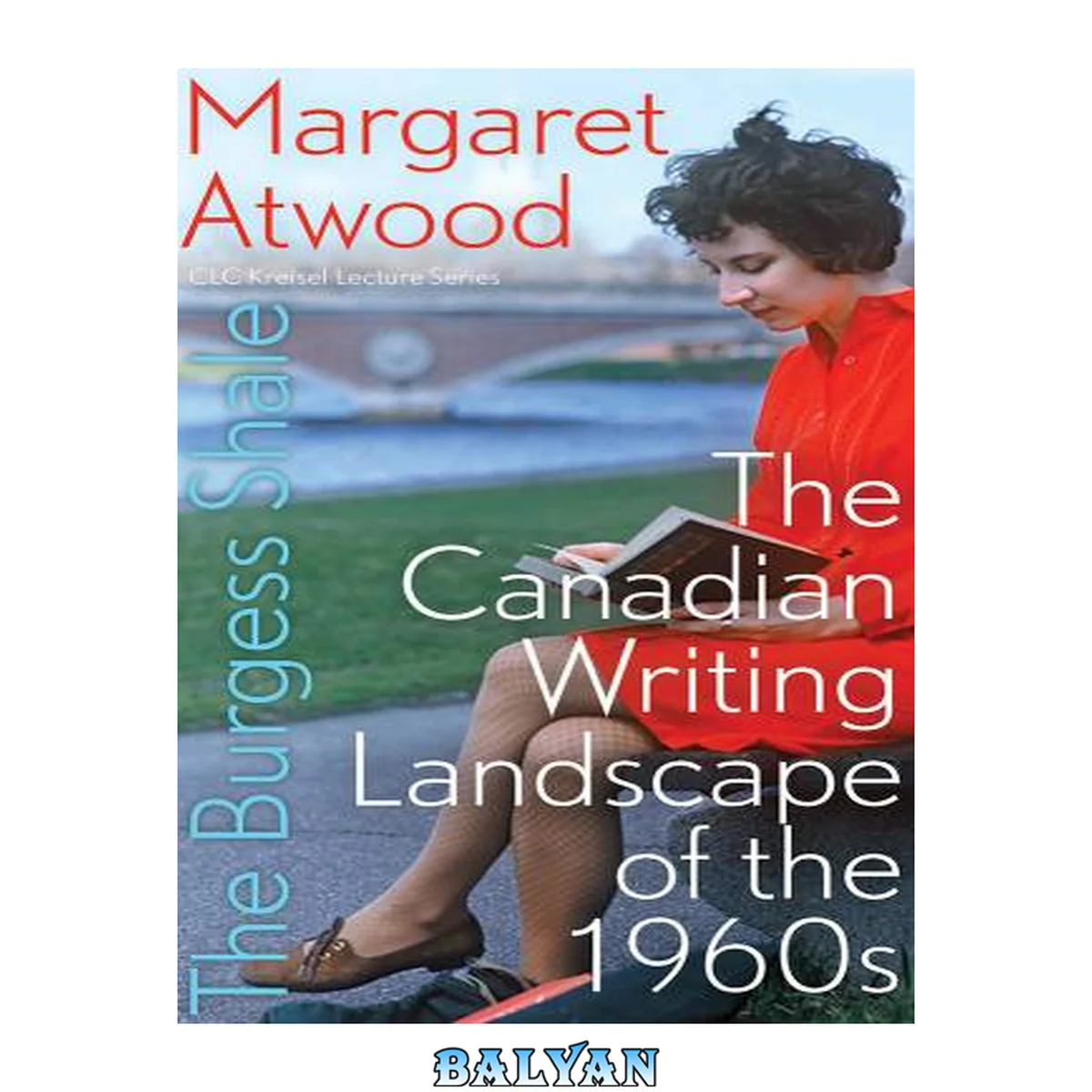 جلد کتاب The Burgess Shale: The Canadian Writing Landscape of the 1960s (CLC Kreisel Lecture Series)