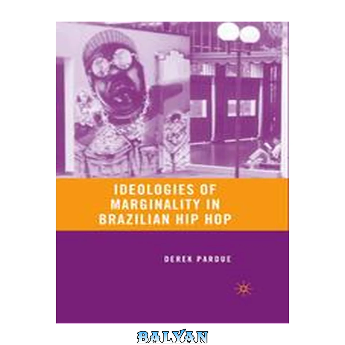 جلد کتاب Ideologies of marginality in Brazilian hip hop : retelling marginality through music