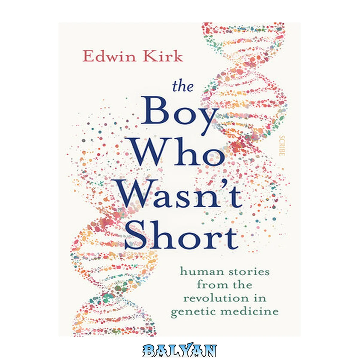 جلد کتاب The Boy Who Wasn’t Short : Human Stories From the Revolution in Genetic Medicine