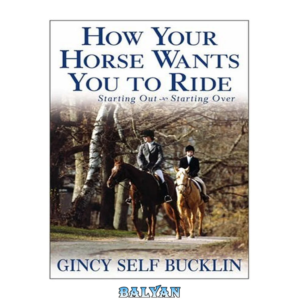 جلد کتاب How Your Horse Wants You to Ride : Starting Out, Starting Over