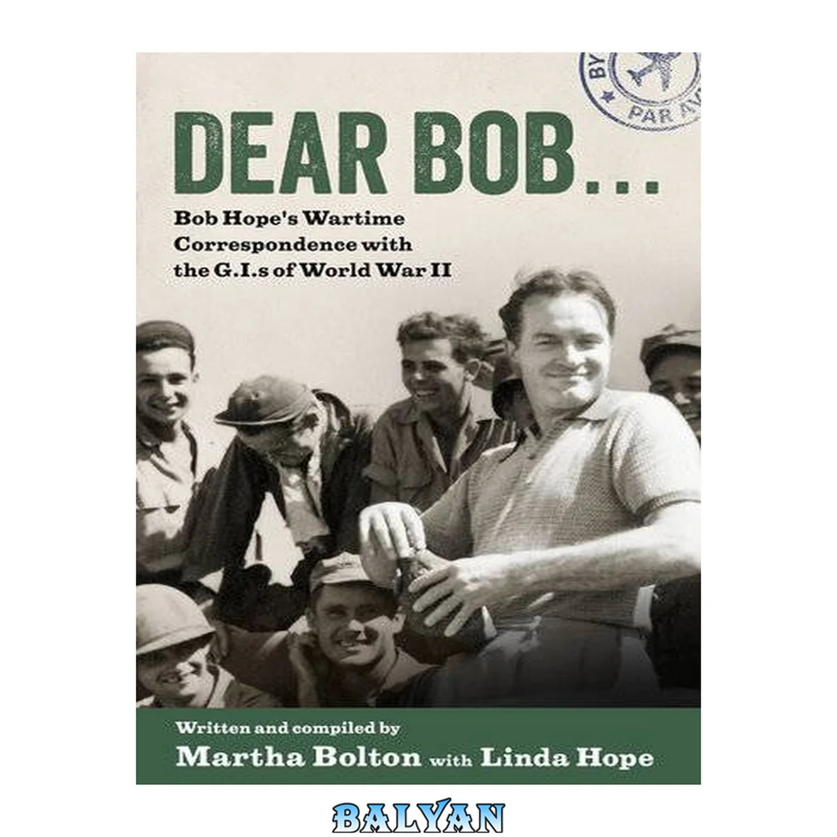 جلد کتاب Dear Bob ...: Bob Hope's Wartime Correspondence with the G. I. s of World War II