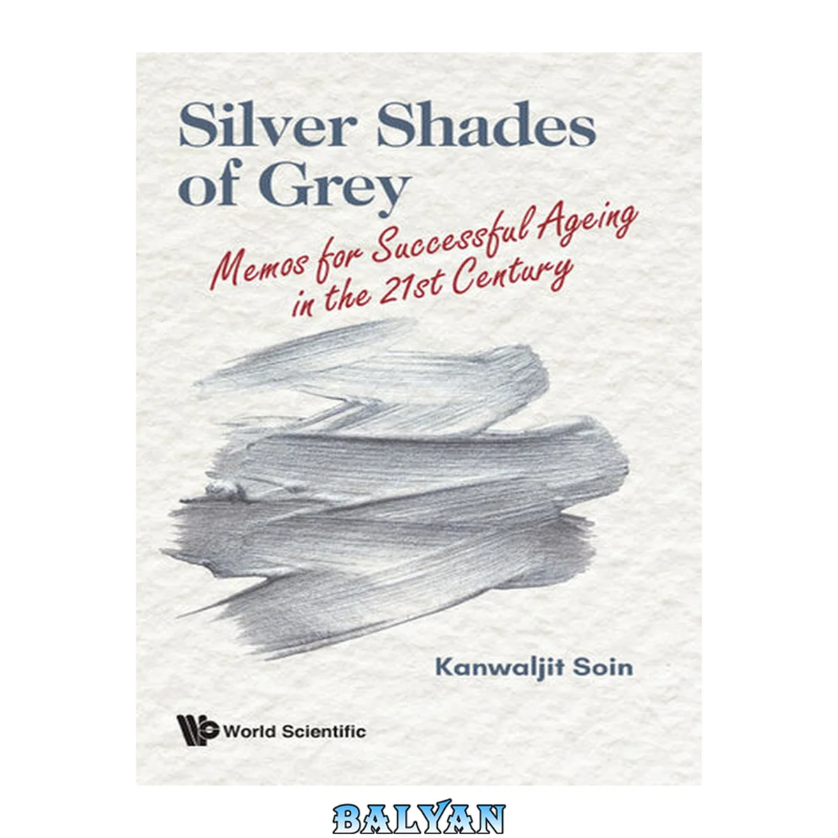 جلد کتاب Silver shades of grey : memos for successful ageing in the 21st century