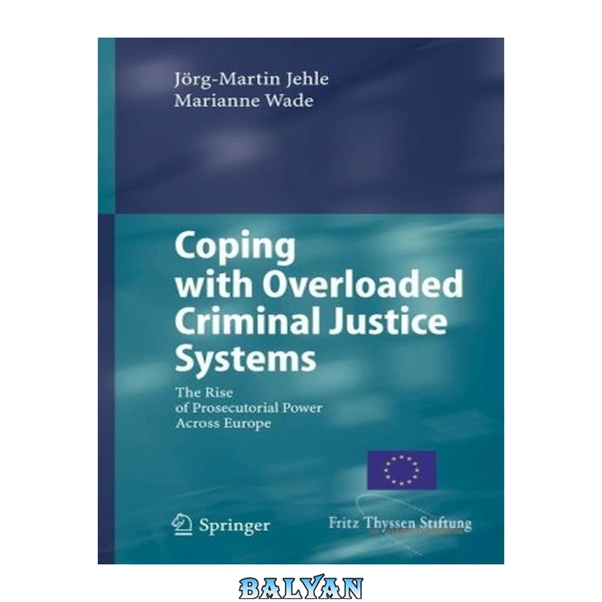 جلد کتاب Coping with Overloaded Criminal Justice Systems : The Rise of Prosecutorial Power Across Europe