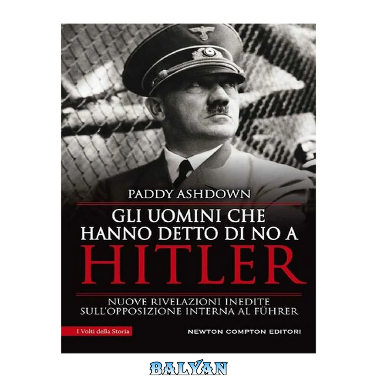 جلد کتاب Gli uomini che hanno detto di no a Hitler : nuove rivelazioni inedite sull'opposizione interna al Führer