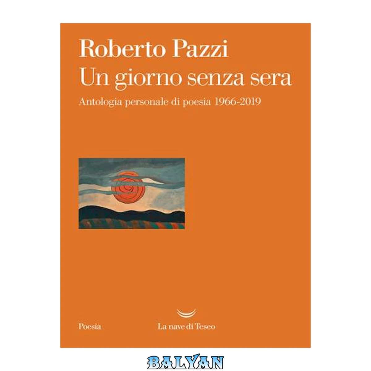 جلد کتاب Un giorno senza sera. Antologia personale di poesia 1966-2019 (La Nave di Teseo 2020-01)