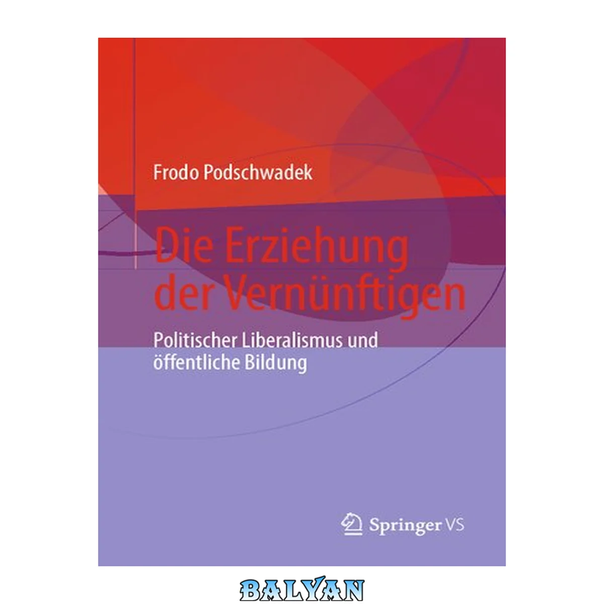 جلد کتاب Die Erziehung der Vernünftigen : Politischer Liberalismus und öffentliche Bildung