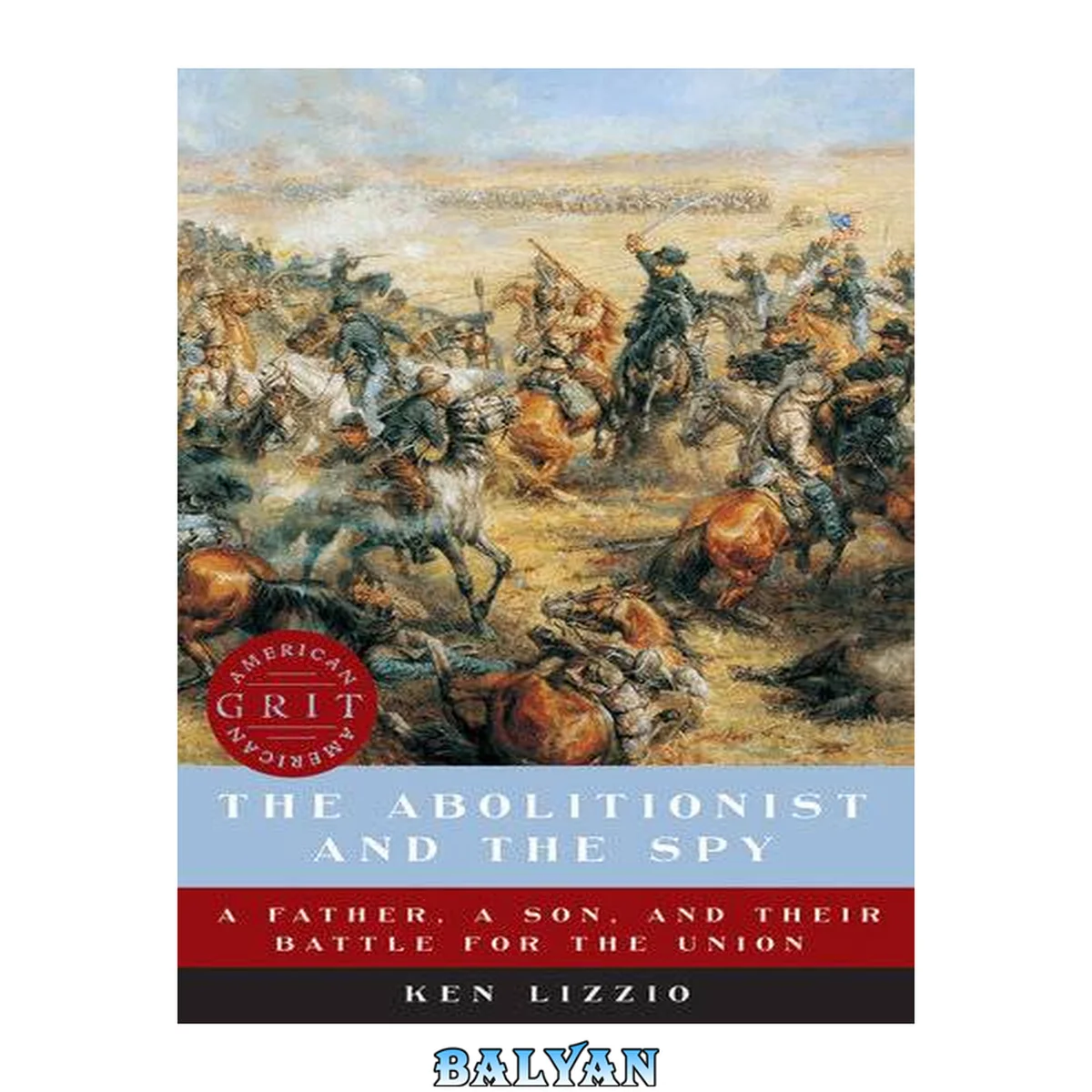 جلد کتاب The abolitionist and the spy : a father, a son, and their battle for the Union