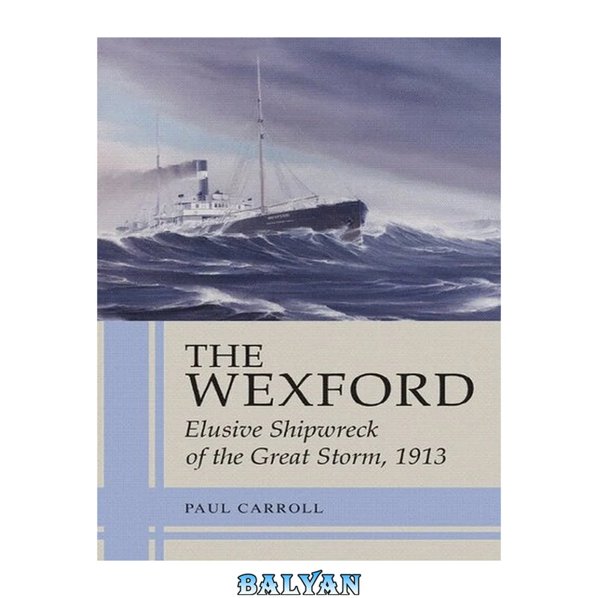 جلد کتاب The Wexford : Elusive Shipwreck of the Great Storm, 1913