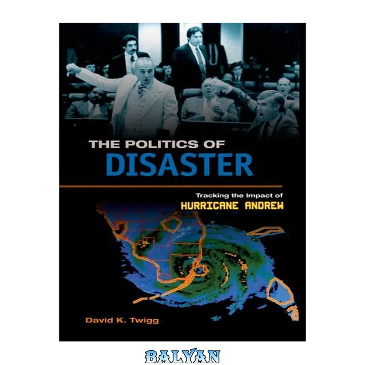 جلد کتاب The Politics of Disaster : Tracking the Impact of Hurricane Andrew