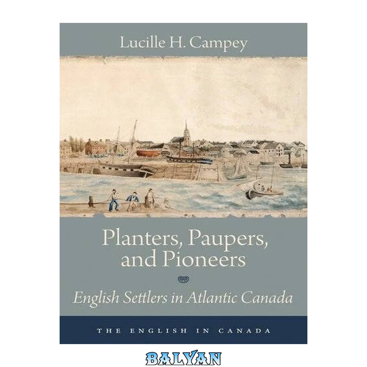 جلد کتاب Planters, Paupers, and Pioneers: English Settlers in Atlantic Canada (The English In Canada Book 1)