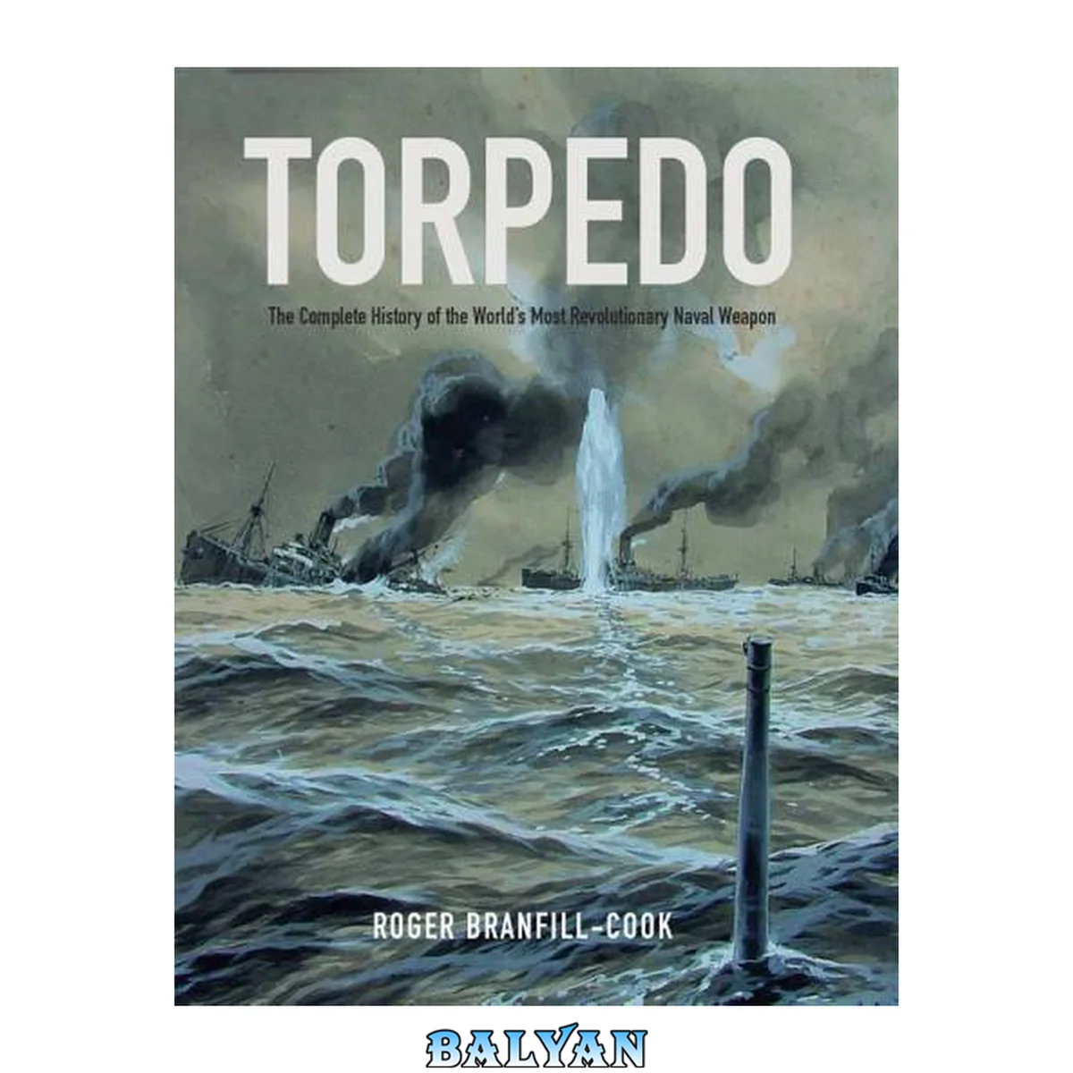 جلد کتاب Torpedo : The Complete History of the World's Most Revolutionary Naval Weapon