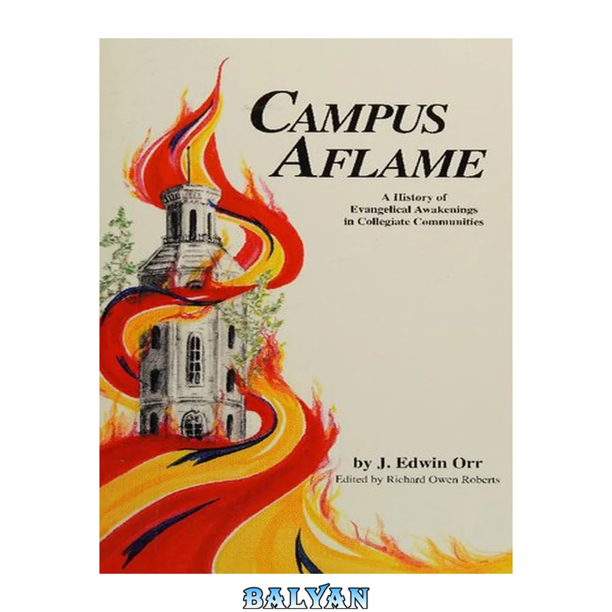 جلد کتاب Campus aflame : a history of evangelical awakenings in collegiate communities