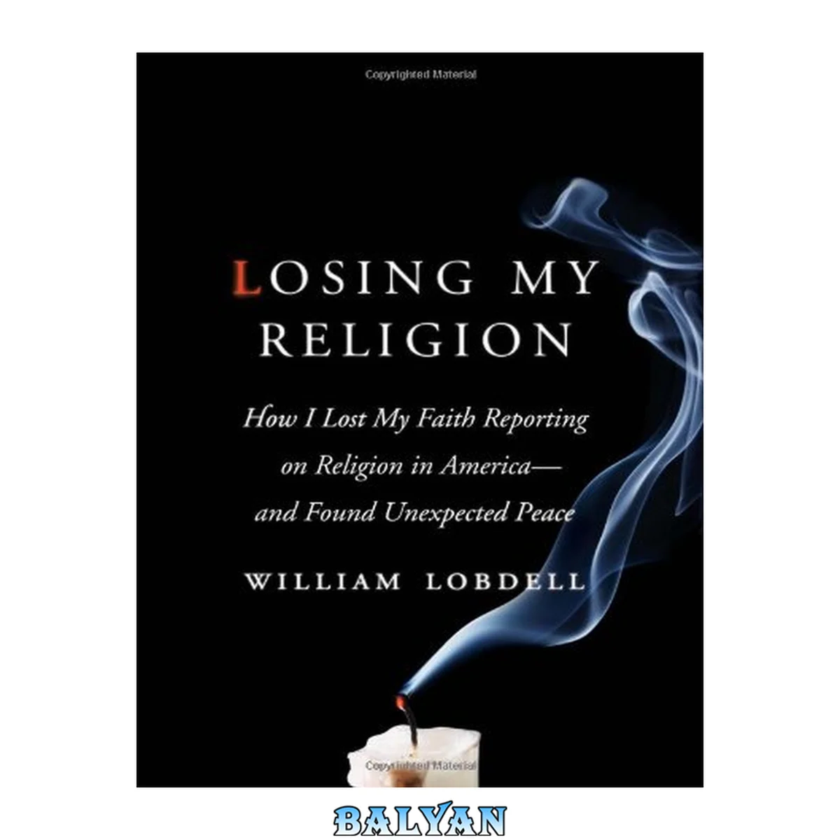 جلد کتاب Losing my religion : how I lost my faith reporting on religion in America--and found unexpected peace