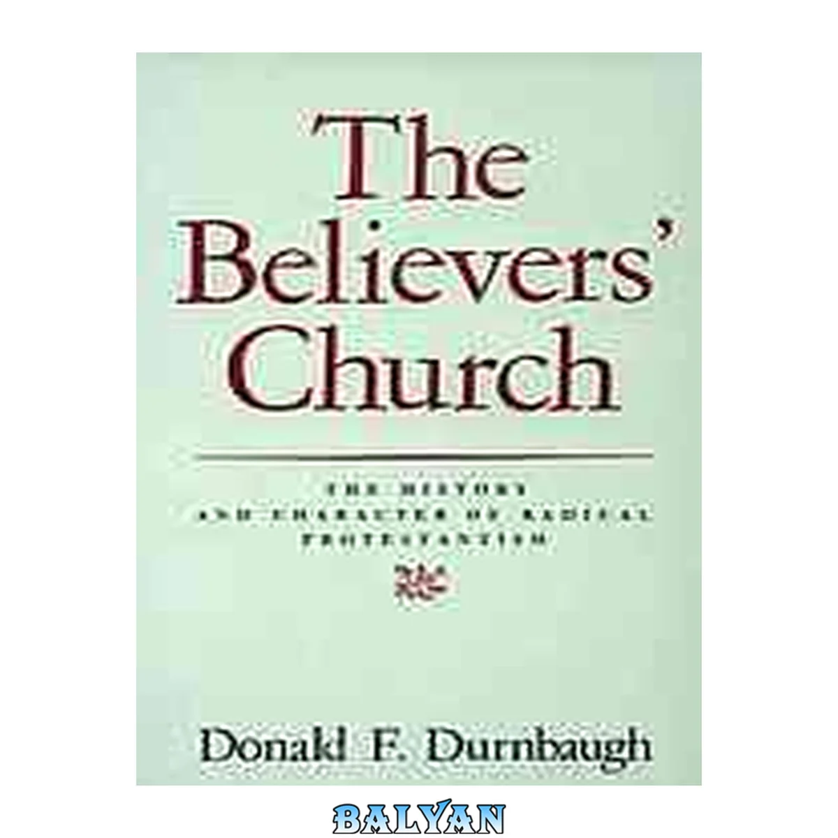 جلد کتاب The Believer’s Church : the history and character of radical Protestantism