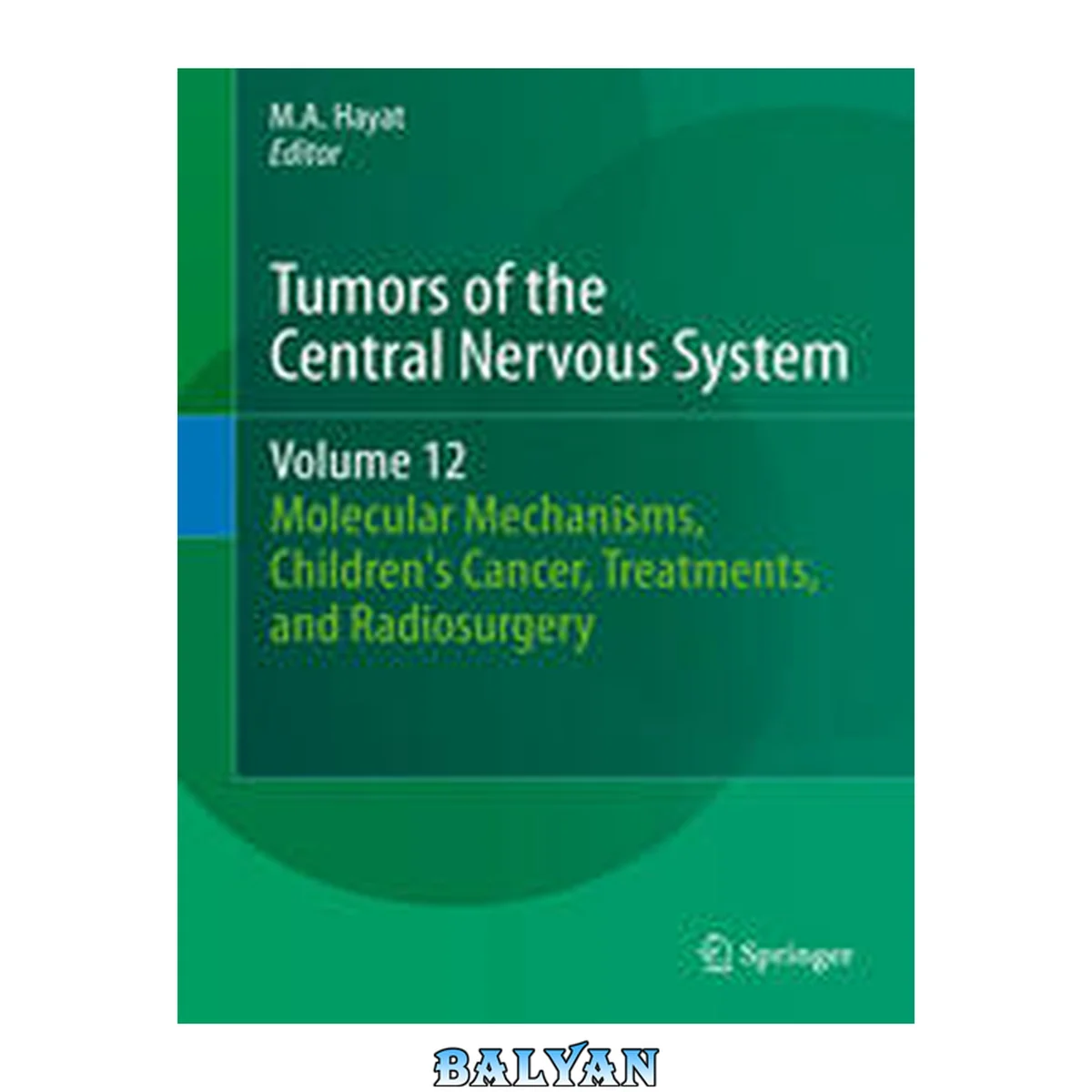 جلد کتاب Tumors of the Central Nervous System, Volume 12: Molecular Mechanisms, Children's Cancer, Treatments, and Radiosurgery (Tumors of the Central Nervous System, 12)