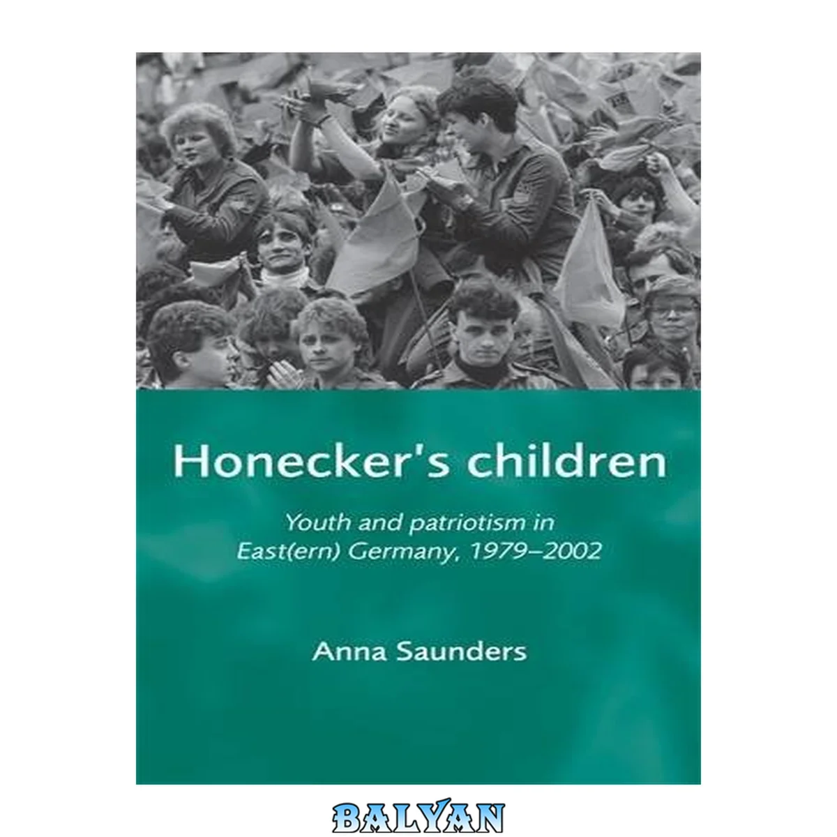 جلد کتاب Honecker’s Children : Youth and Patriotism in East(ern) Germany, 1979-2002