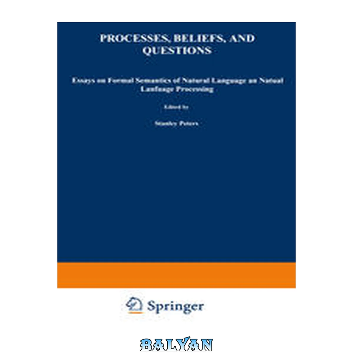 جلد کتاب Processes, Beliefs, and Questions: Essays on Formal Semantics of Natural Language and Natural Language Processing (Studies in Linguistics and Philosophy, 16)