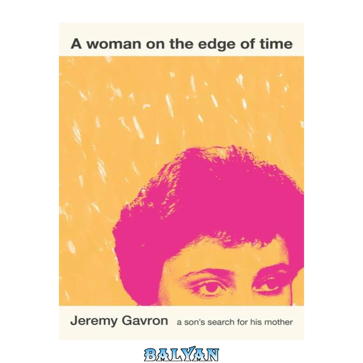 جلد کتاب A Woman on the Edge of Time : A Son’s Search for His Mother