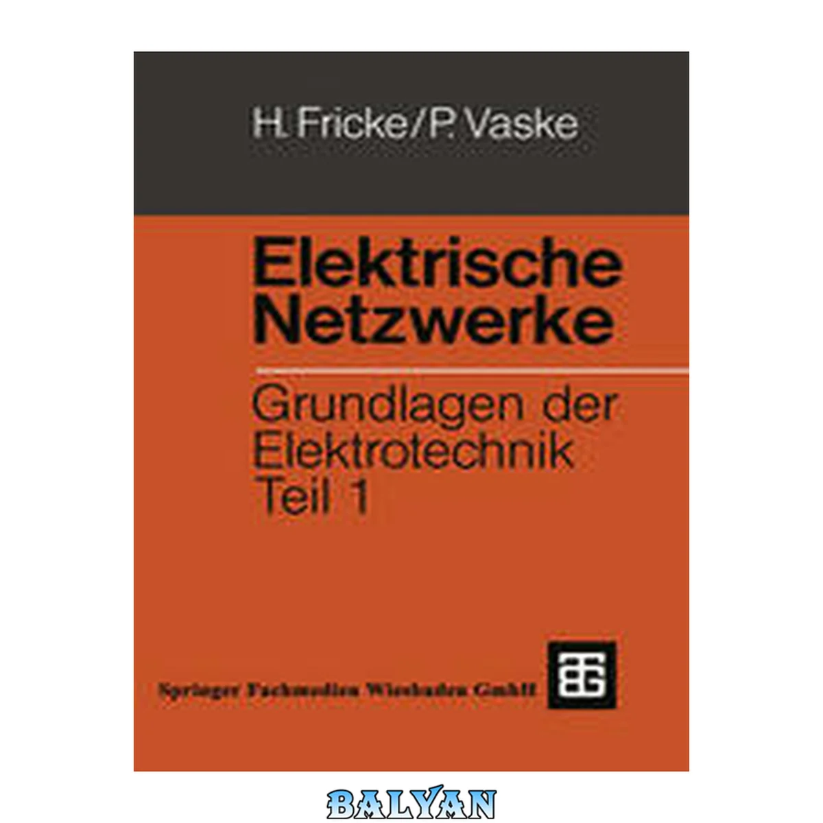 جلد کتاب Elektrische Netzwerke : Grundlagen der Elektrotechnik Teil 1