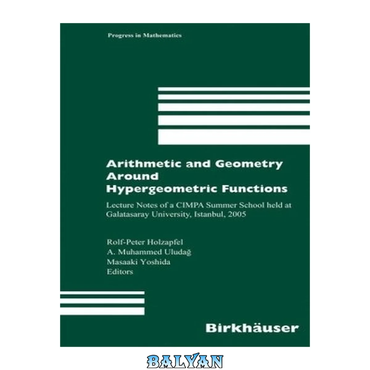 جلد کتاب Arithmetic and Geometry Around Hypergeometric Functions: Lecture Notes of a CIMPA Summer School held at Galatasaray University, Istanbul, 2005 (Progress in Mathematics)