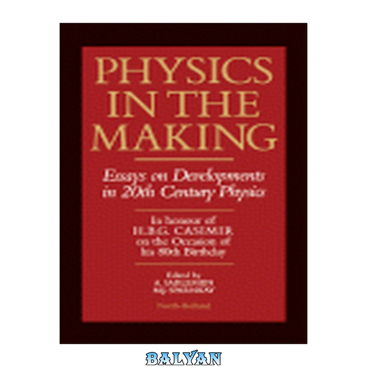 جلد کتاب Physics in the making : essays on developments in 20th century physics : in honour of H.B.G. Casimir on the occasion of his 80th birthday