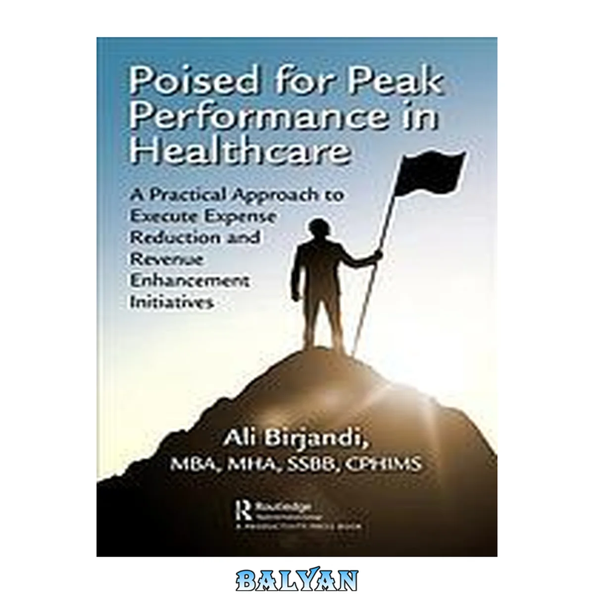 جلد کتاب POISED FOR PEAK PERFORMANCE IN HEALTHCARE : a practical approach to execute expense reduction ... and revenue enhancement initiatives