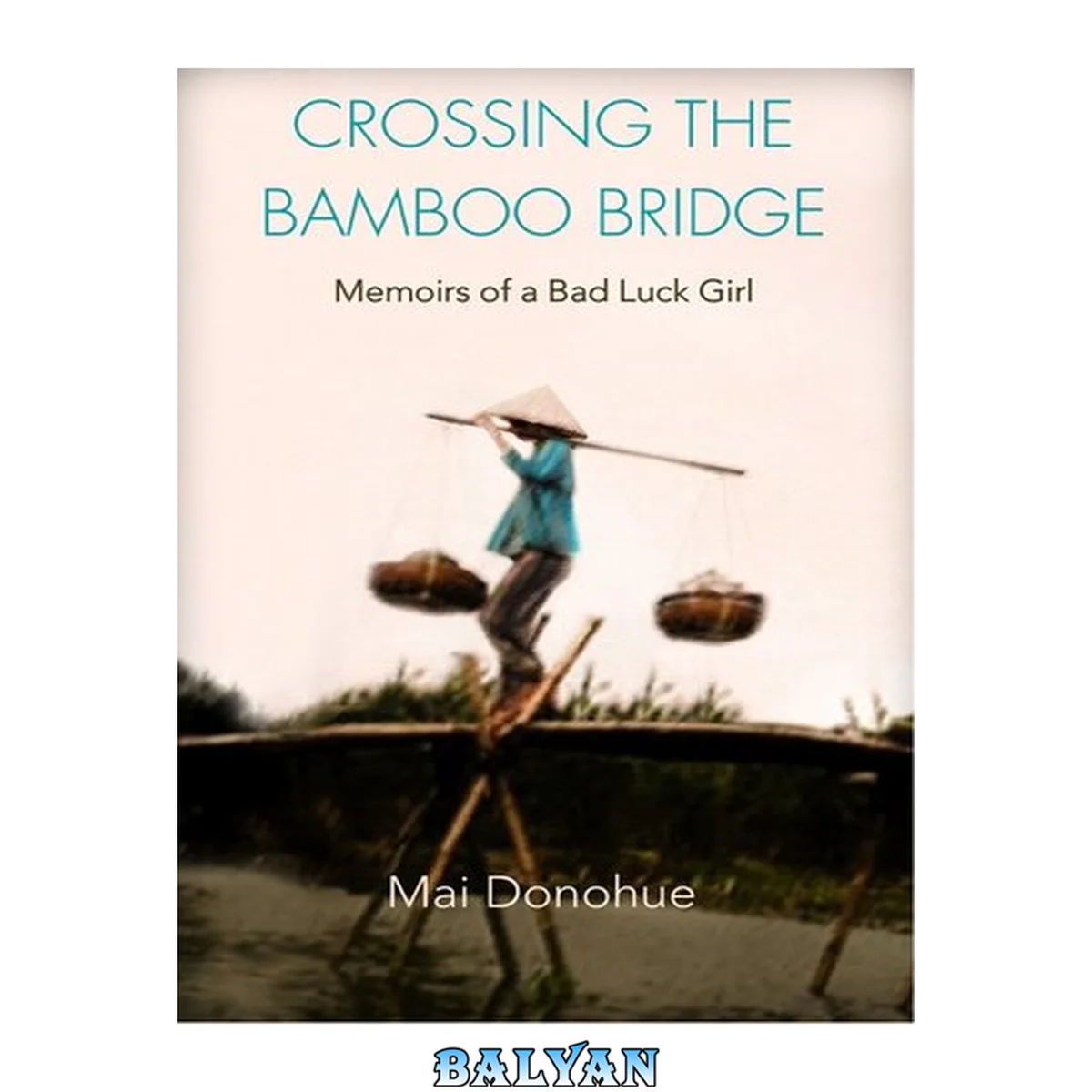 جلد کتاب Crossing the bamboo bridge : memoirs of a bad luck girl