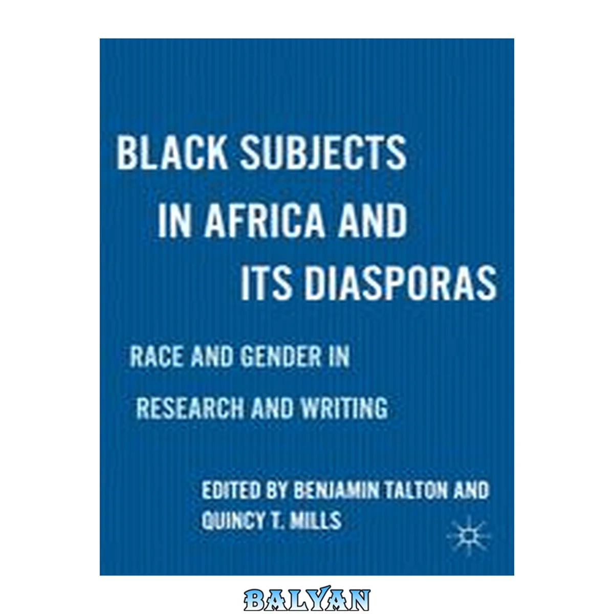 جلد کتاب Black subjects in Africa and its diasporas : race and gender in research and writing
