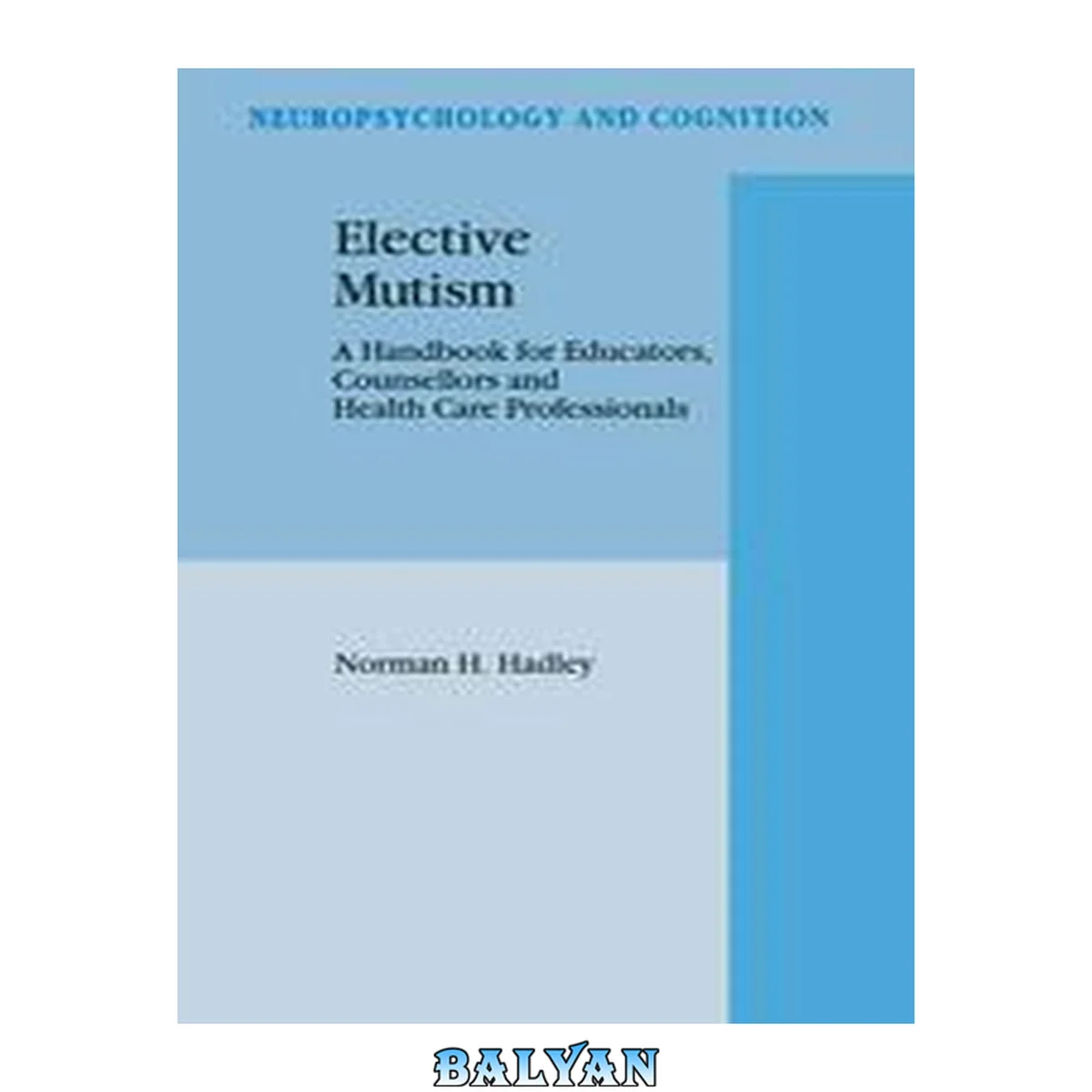 جلد کتاب Elective Mutism: A Handbook for Educators, Counsellors and Health Care Professionals (Neuropsychology and Cognition (5))