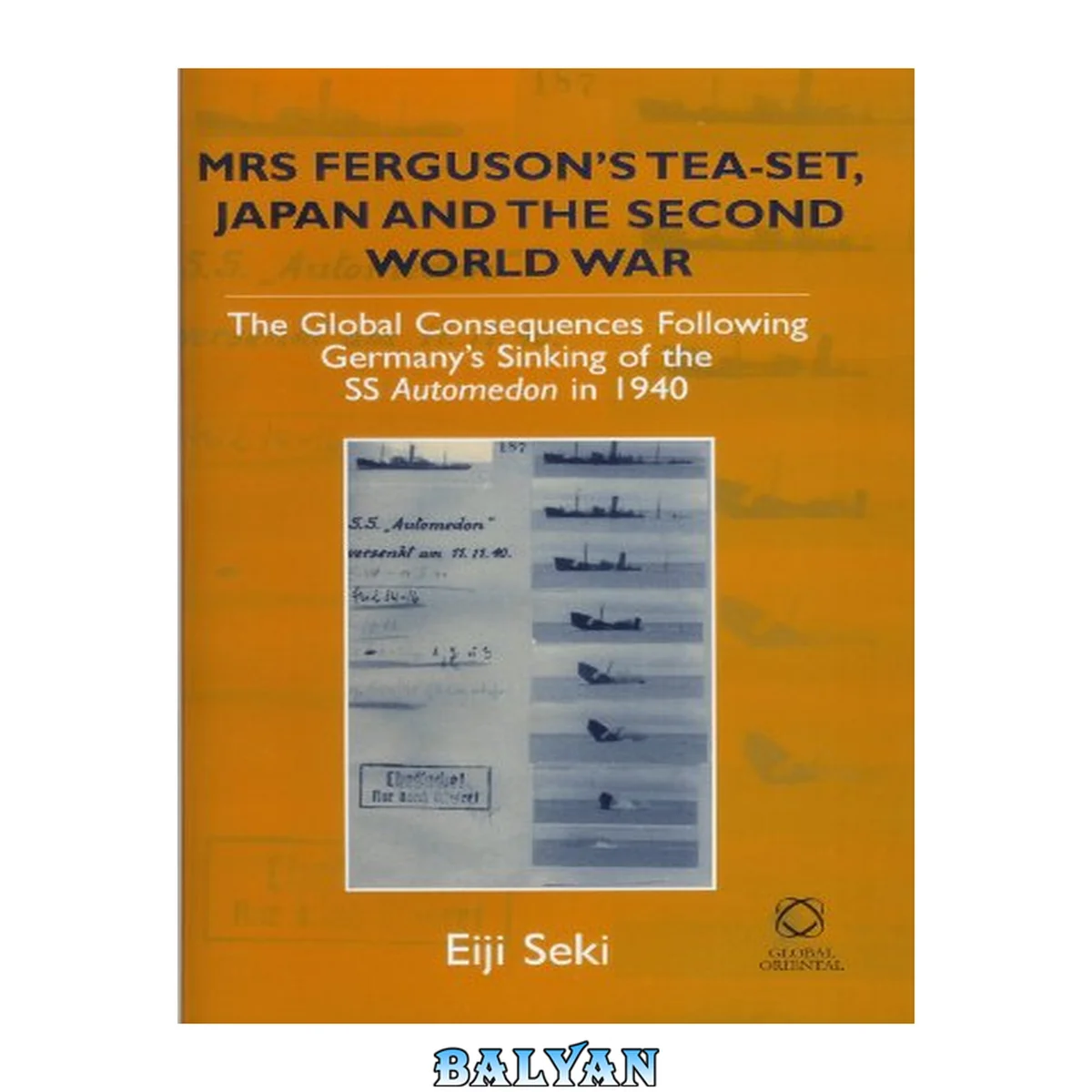 جلد کتاب Mrs Ferguson's tea-set, Japan, and the Second World War : the global consequences following Germany's sinking of the SS Automedon in 1940