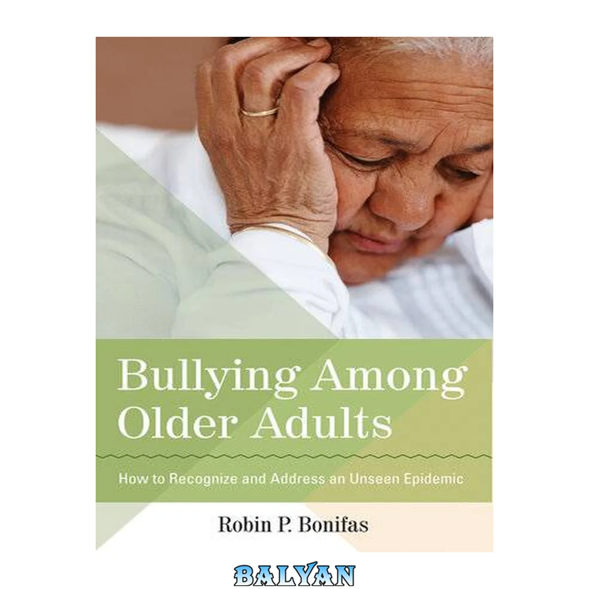 جلد کتاب Bullying Among Older Adults : How to Recognize and Address an Unseen Epidemic
