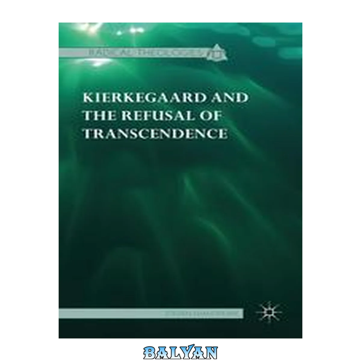جلد کتاب Kierkegaard And The Refusal Of Transcendence (radical Theologies And Philosophies)