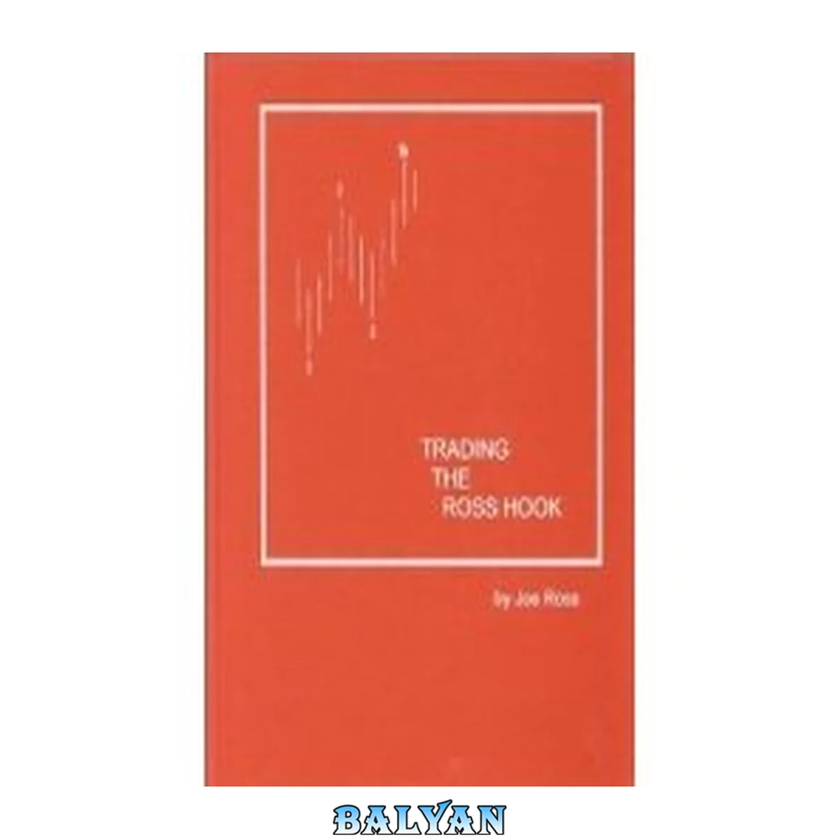 جلد کتاب Trading The Ross Hook--Название-Джо Росс.Торговля с крюками Росса-Trading The Ross Hook Автор-Joe ROss Издательство