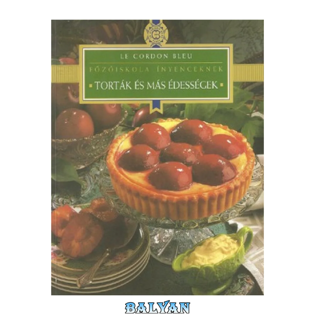 جلد کتاب Le Cordon Bleu. Főzőiskola Ínyenceknek.Torták És Más Édességek