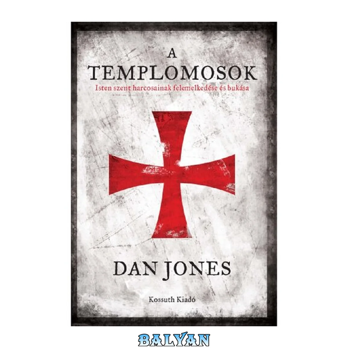 جلد کتاب A templomosok Isten szent harcosainak felemelkedése és bukása