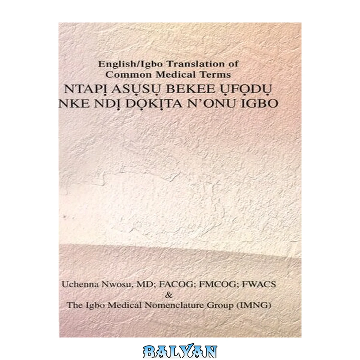 جلد کتاب English/Igbo Translation of Common Medical Terms NtapỊ AsỤsỤ Bekee ỤfỌdỤ Nke NDỊ DỌkỊta N'Onu Ig (English and Igbo Edition)