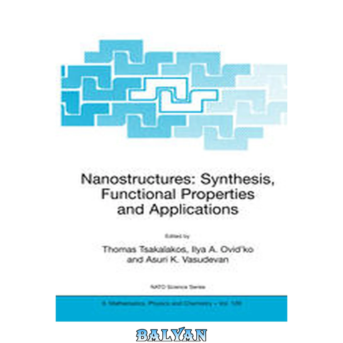 جلد کتاب Nanostructures : synthesis, functional properties and applications ; [Advanced Study Institute on Synthesis, Functional Properties &amp; Applications of Nanostructures, held at the Knossos Royal Village, Heraklion, Crete, Greece, July 26, 2002 - August 4, 200