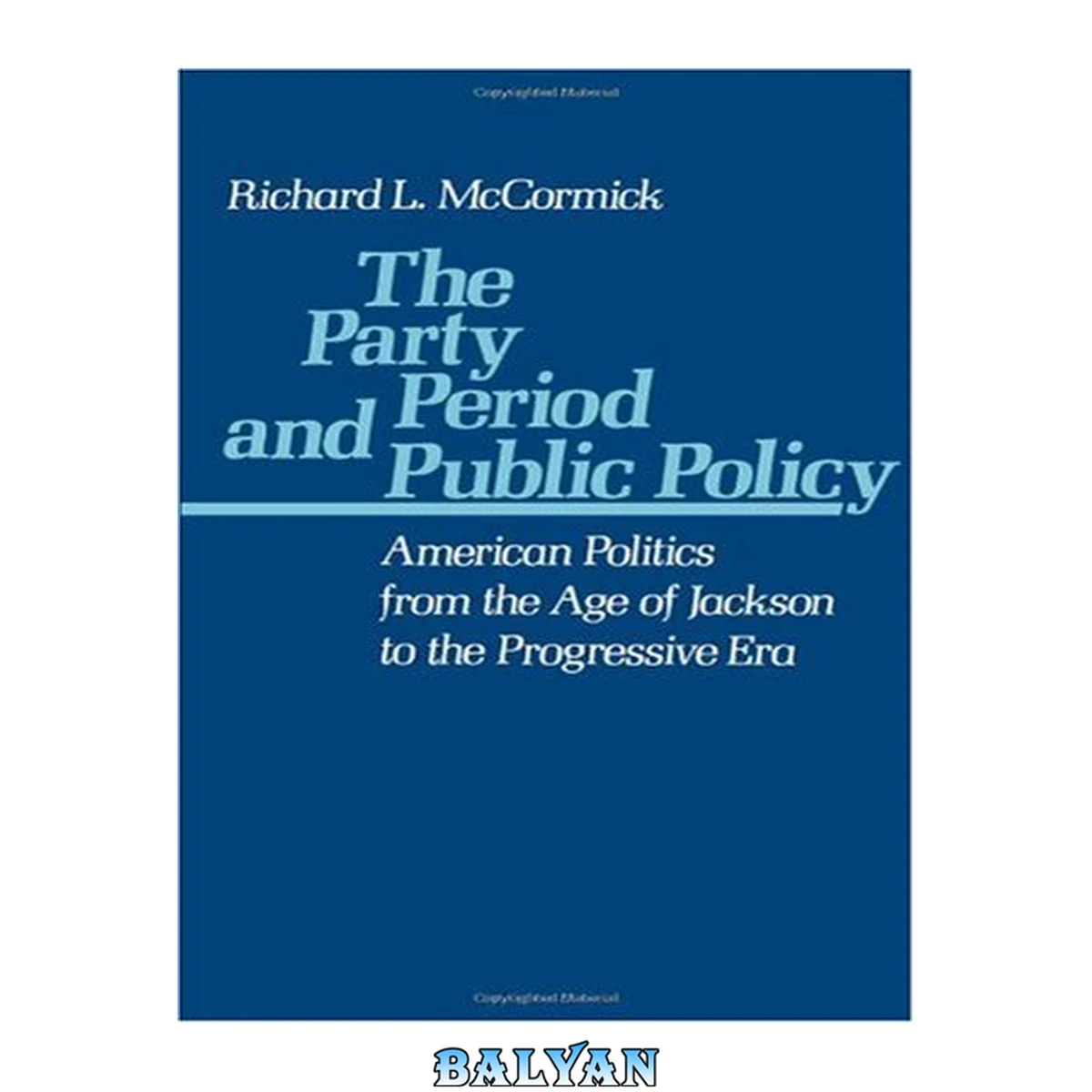 جلد کتاب The Party Period and Public Policy : American Politics From the Age of Jackson to the Progressive Era