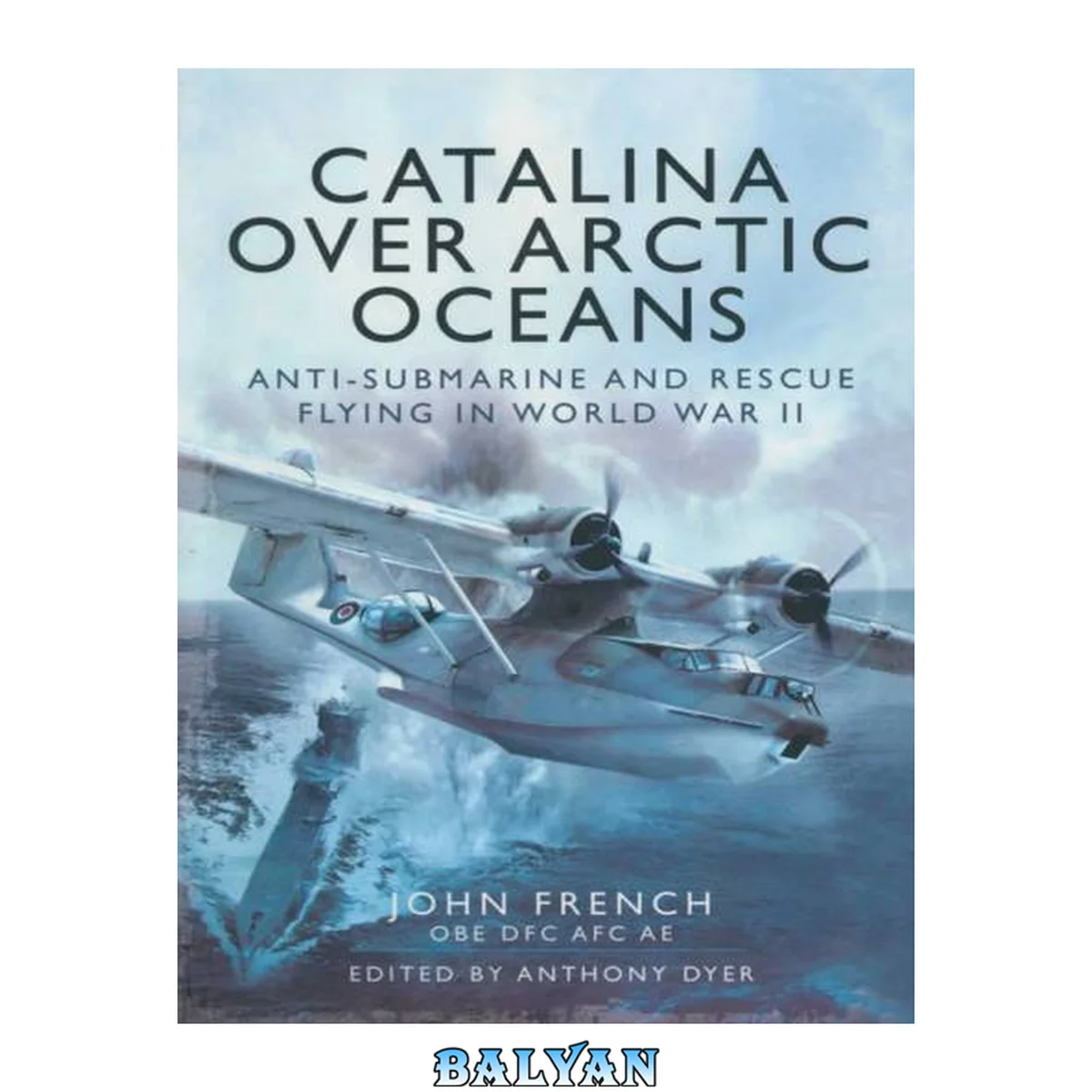 جلد کتاب Catalina over Arctic Oceans - Anti-Submarine and Rescue Flying in World War 2