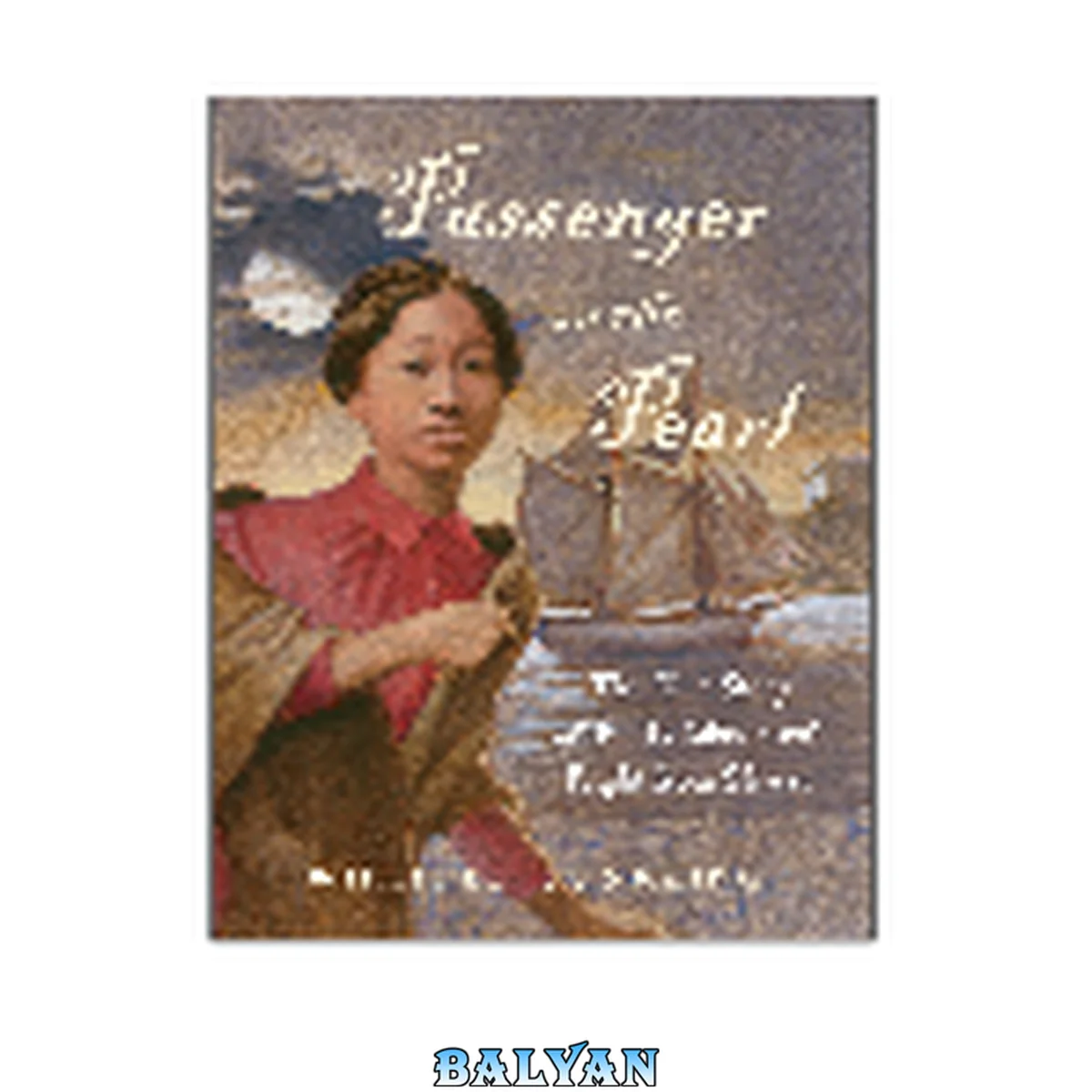 جلد کتاب Passenger on the Pearl : The True Story of Emily Edmonson's Flight From Slavery